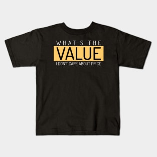 What's The Value, I Don't Care About Price Investing Kids T-Shirt